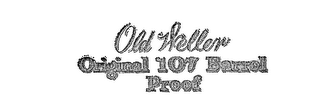 OLD WELLER ORIGINAL 107 BARREL PROOF