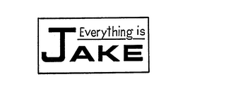 EVERYTHING IS JAKE trademark