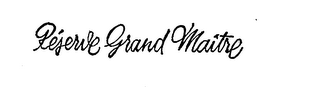 RESERVE GRAND MAITRE