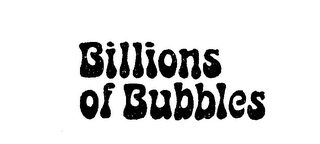 BILLIONS OF BUBBLES trademark