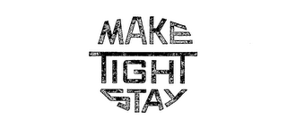 MAKE TIGHT STAY