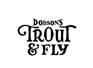 DOBSONS TROUT & FLY