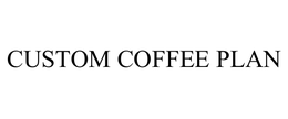 CUSTOM COFFEE PLAN trademark
