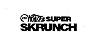 WILLY WONKA'S SUPER SKRUNCH
