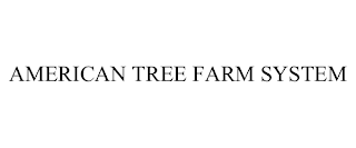 AMERICAN TREE FARM SYSTEM trademark