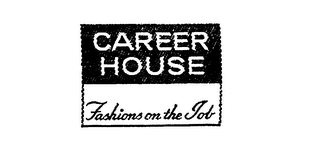 CAREER HOUSE FASHIONS ON THE JOB