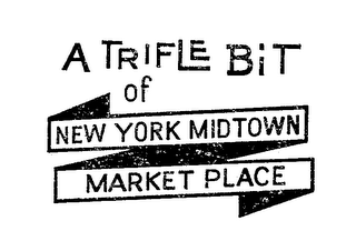 A TRIFLE BIT OF NEW YORK MIDTOWN MARKET PLACE trademark