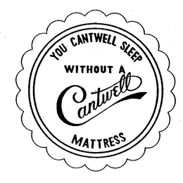 YOU CANTWELL SLEEP WITHOUT CANTWELL MATTRESS