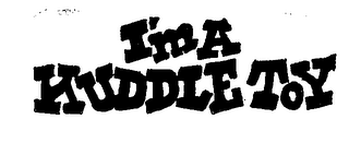 I'M A KUDDLE TOY