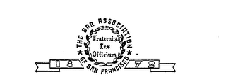 THE BAR ASSOCIATION OF SAN FRANCISCO FRATERNITAS LEX OFFICIUM 1872