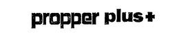 PROPPER PLUS + trademark