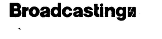 BROADCASTING trademark