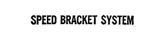 SPEED BRACKET SYSTEM