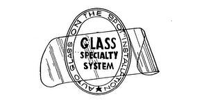 GLASS SPECIALTY SYSTEM AUTO GLASS ON THE SPOT INSTALLATION