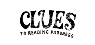 CLUES TO READING PROGRESS