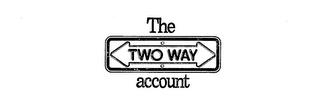 THE TWO WAY ACCOUNT