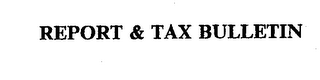 REPORT & TAX BULLETIN trademark