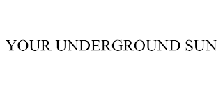 YOUR UNDERGROUND SUN trademark