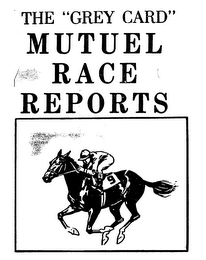 THE "GREY CARD" MUTUEL RACE REPORTS