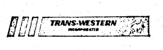 TRANS-WESTERN INCORPORATED