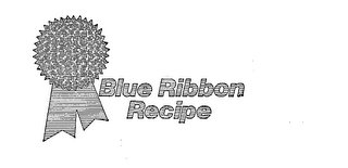 BLUE RIBBON RECIPE