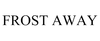 FROST AWAY trademark