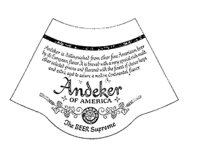 ANDEKER OF AMERICA THE BEER SUPREME ANDEKER IS DISTINGUISHED FROM OTHER FINE AMERICAN BEER BY ITS EUROPEAN FLAVOR IT IS BREWED W trademark