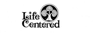 LIFE CENTERED