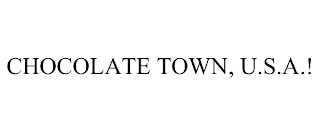 CHOCOLATE TOWN, U.S.A.! trademark