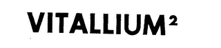 VITALLIUM 2 trademark