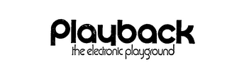 PLAYBACK THE ELECTRONIC PLAYGROUND