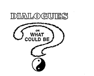 DIALOGUES ON WHAT COULD BE