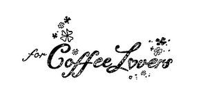 FOR COFFEE LOVERS trademark