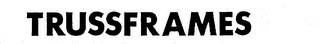 TRUSSFRAMES trademark