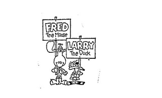 FRED THE MOOSE LARRY THE DUCK trademark