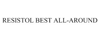 RESISTOL BEST ALL-AROUND trademark