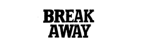 BREAK AWAY trademark