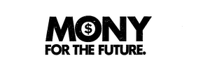 MONY FOR THE FUTURE, $