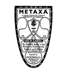 METAXA GOLD LABEL A GREEK SPECIALTY LIQUEUR THE DISTILLED SPIRITS IN THIS PRODUCT ARE GRAPE BRANDY PRODUCED AND BOTTLED BY S.&E.&A. METAXA PIRAEUS GREECE