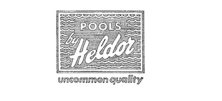 POOLS BY HELDOR UNCOMMON QUALITY