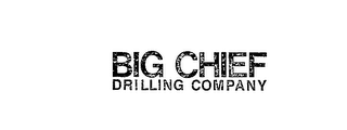 BIG CHIEF DRILLING COMPANY