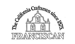 THE CALIFORNIA CRAFTSMEN SINCE 1875.  FRANCISCAN