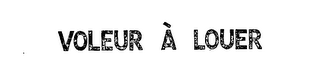 VOLEUR A LOUER trademark