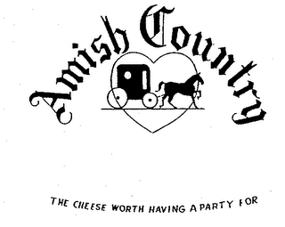 AMISH COUNTRY THE CHEESE WORTH HAVING A PARTY FOR