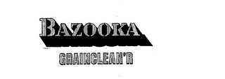 BAZOOKA GRAINCLEAN'R trademark