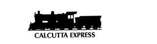 CALCUTTA EXPRESS