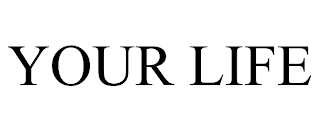 YOUR LIFE trademark