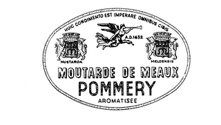 MOUTARDE DE MEAUX POMMERY AROMATISEE HUIC CONDIMENTO EST IMPERARE OMNIBUS CIBIS A.D. 1632 MUSTARDA MELDENSIS