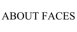 ABOUT FACES