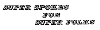 SUPER SPOKES FOR SUPER FOLKS trademark